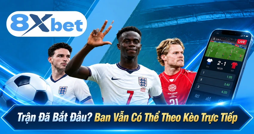 Trận Đã Bắt Đầu? Bạn Vẫn Có Thể Theo Kèo Trực Tiếp