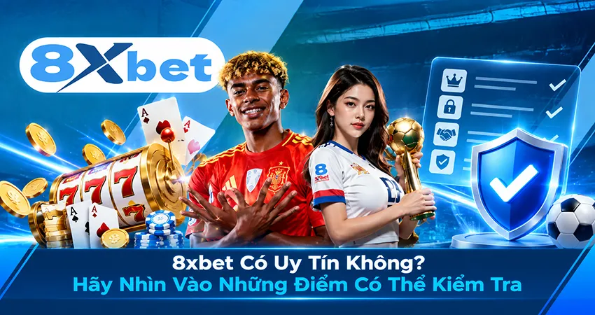 8xbet Có Uy Tín Không? Hãy Nhìn Vào Những Điểm Có Thể Kiểm Tra
